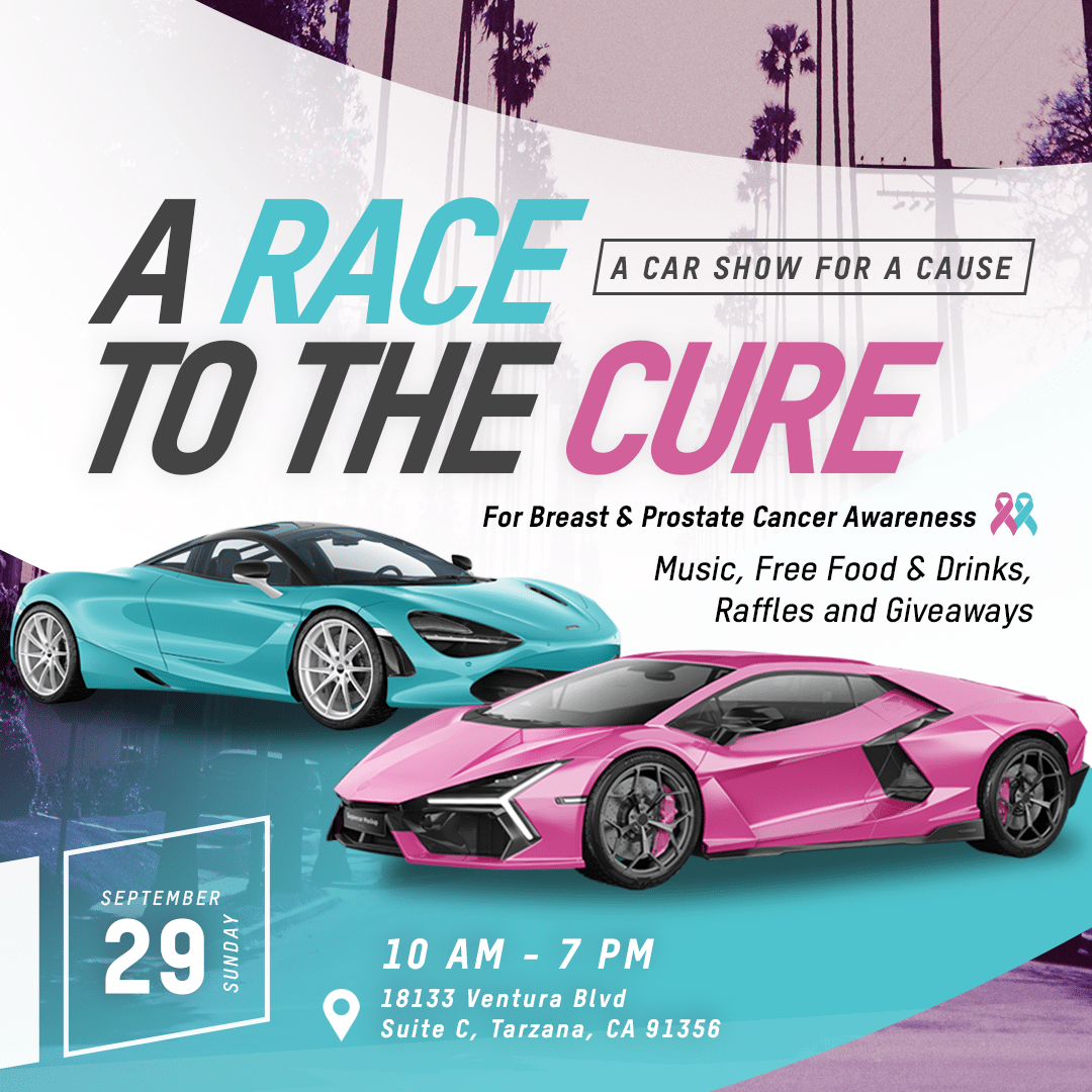 Flyer for a car show titled "A Race to the Cure" promoting breast and prostate cancer awareness. Join us on September 29, from 10 AM-7 PM at 18133 Ventura Blvd, Suite C, Tarzana, CA 91356. Don’t miss this exciting event in our race to cure cancer!